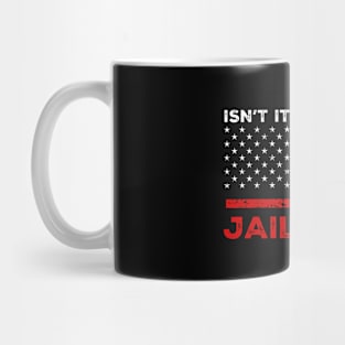 Isn't It Past Your Jail Time Mug